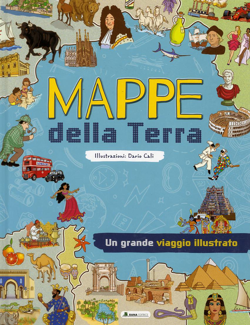 Mappe del mondo. Un grande viaggio illustrato. Ediz. a colori