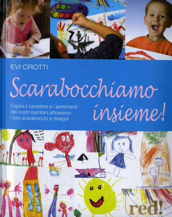 Scarabocchiamo insieme! Capire il carattere e i sentimenti dei nostri bambini attraverso i loro scarabocchi e disegni