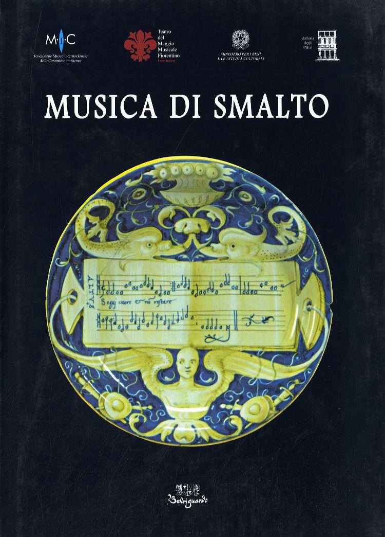 Musica di smalto. Maioliche fra XVI e XVIII secolo del Museo internazionale delle ceramiche in Faenza