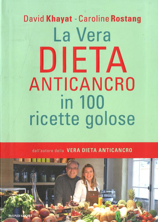Vera dieta anticancro in 100 ricette golose