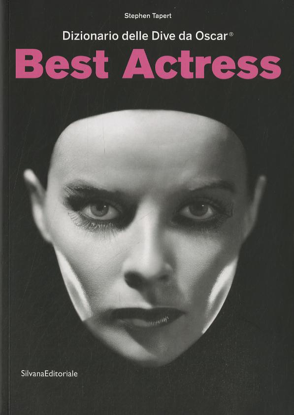 Best actress. Dizionario delle dive da Oscar. Catalogo della mostra (Torino, 3 aprile-31 agosto 2014)