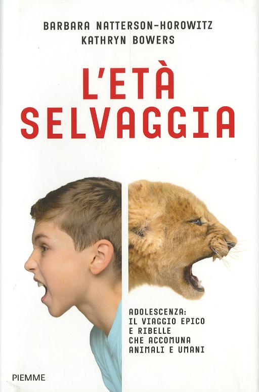 Eta  selvaggia. Adolescenza: il viaggio epico e ribelle che accomuna animali e umani