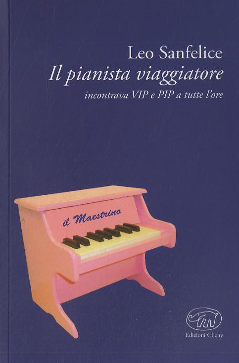 Pianista viaggiatore. Incontrare VIP e RIP a tutte le ore
