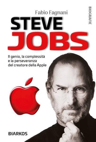 Steve Jobs. Il genio, la complessita  e la perseveranza del creatore della Apple