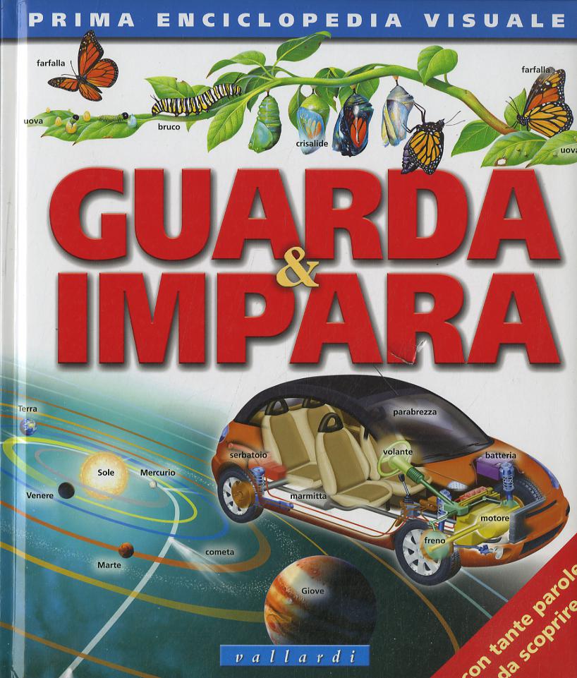 Guarda & impara. Prima enciclopedia visuale. Ediz. illustrata