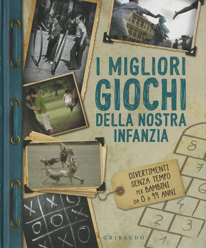 Migliori giochi della nostra infanzia. Divertimenti senza tempo per bambini da 0 a 99 anni