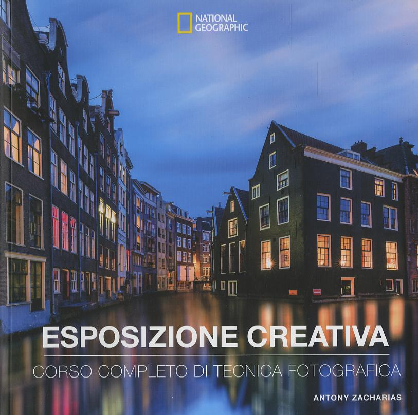 Esposizione creativa. Corso completo di tecnica fotografica