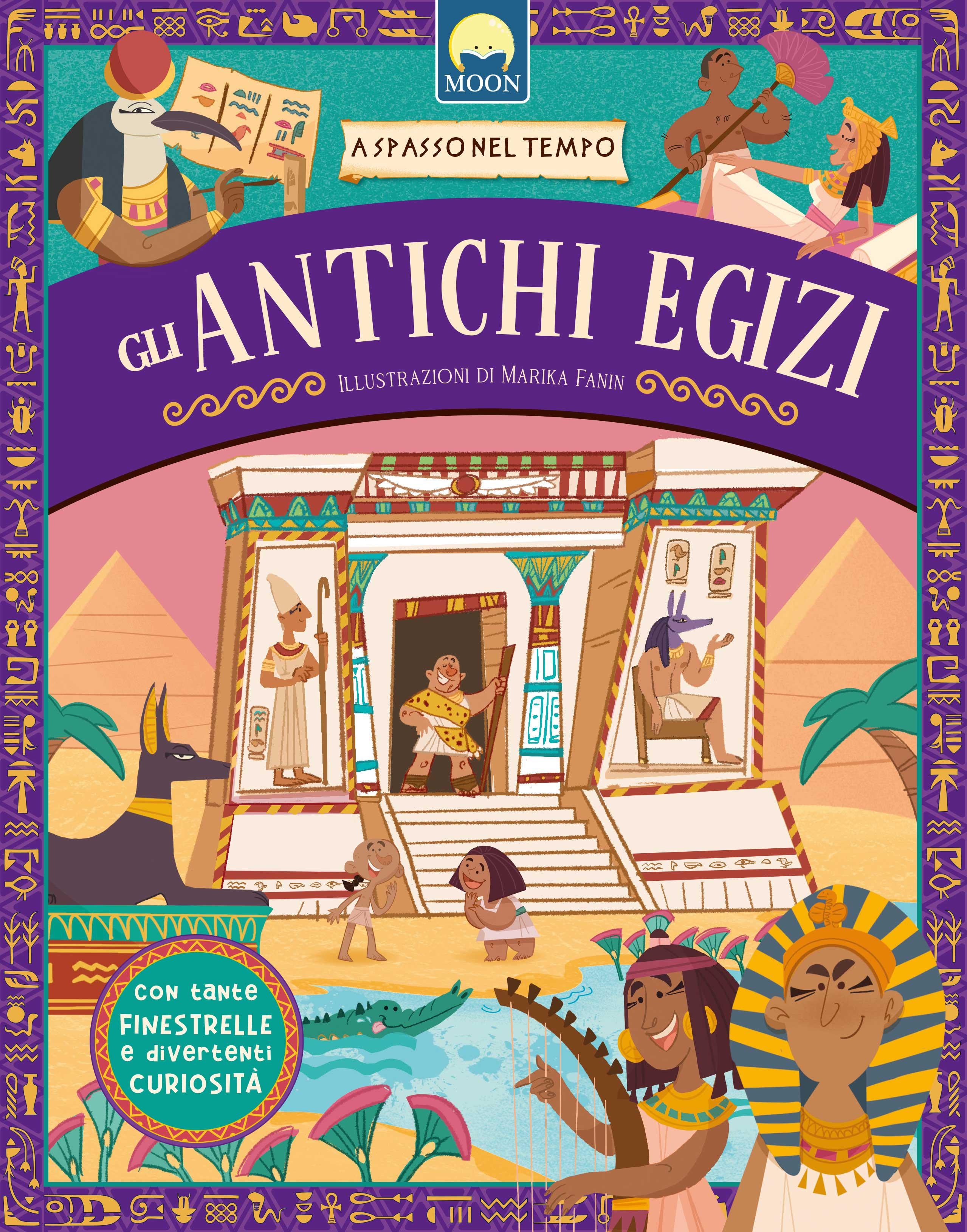 Antichi egizi. A spasso nel tempo. Ediz. a colori