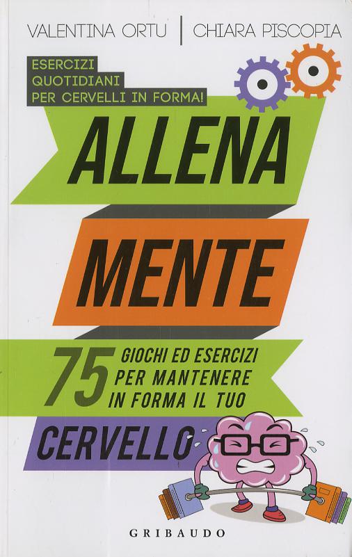 Allena mente. 75 giochi ed esercizi per mantenere in forma il tuo cervello
