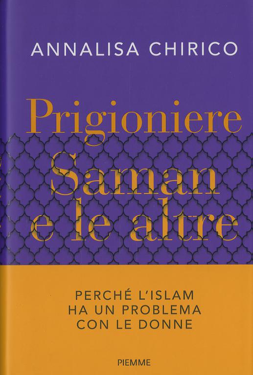 Prigioniere. Saman e le altre. Perche  l Islam ha un problema con le donne