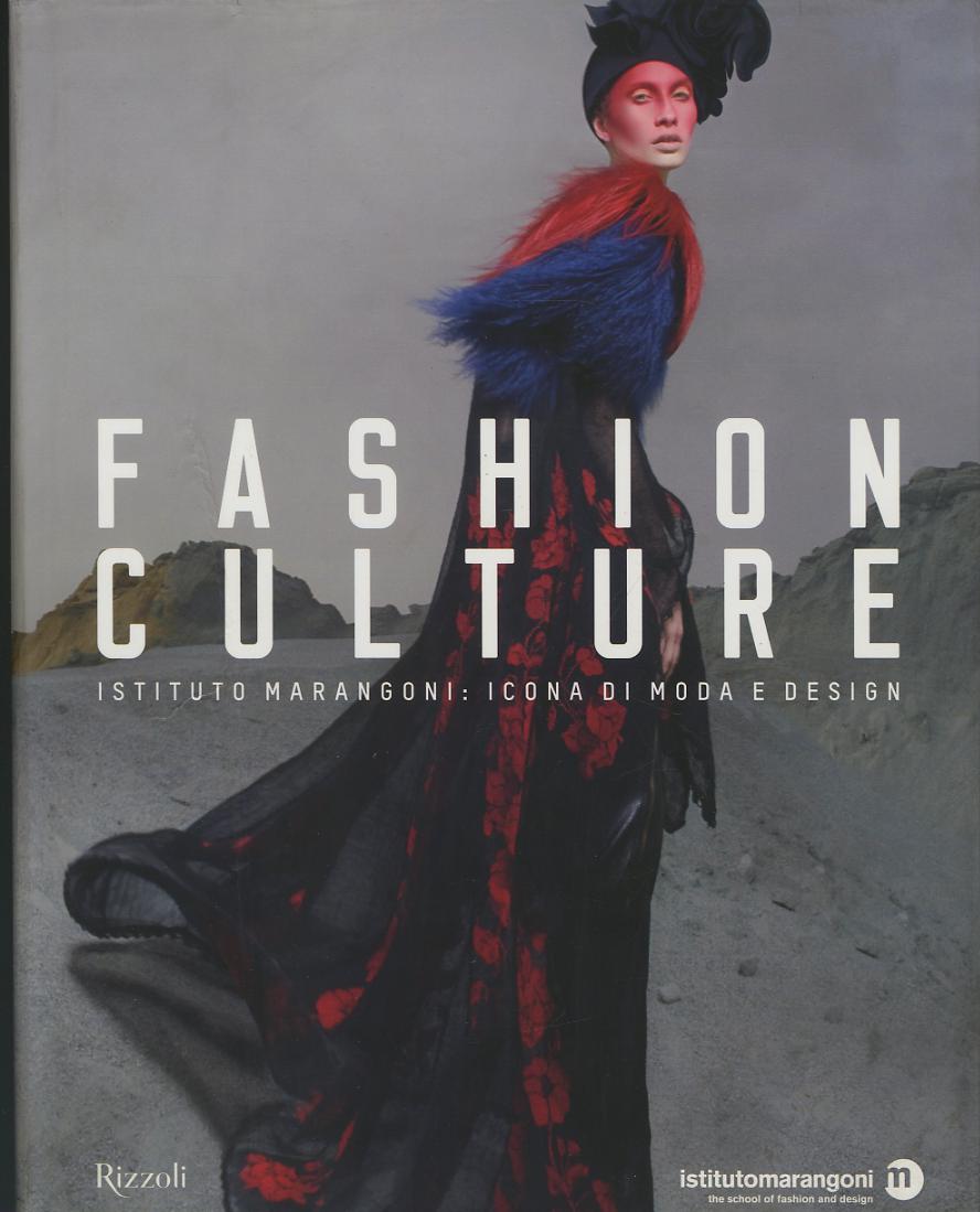 Fashion culture. Istituto Marangoni: icona di moda e design. Ediz. illustrata