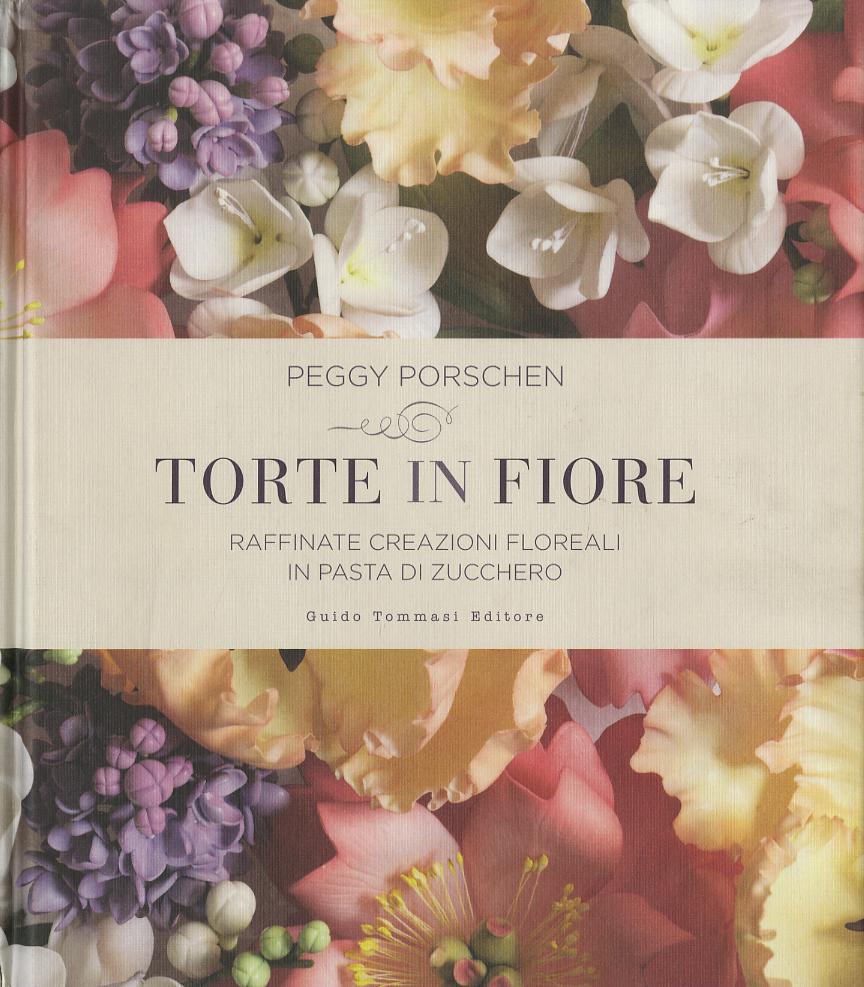 Torte in fiore. Raffinate creazioni floreali in pasta di zucchero