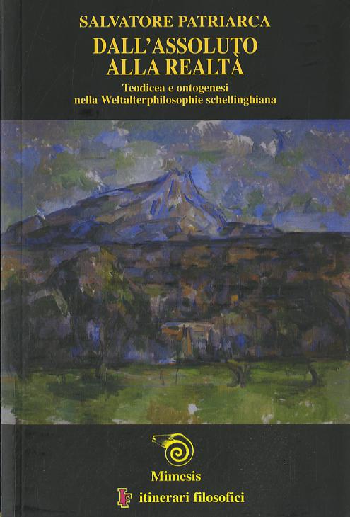 Dall assoluto alla realta . Teodicea e ontogenesi nella Weltalterphilosophie schellinghiana