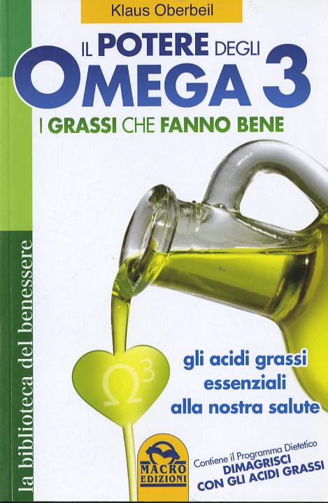 Potere degli omega 3. I grassi che fanno bene. Gli acidi grassi essenziali alla nostra salute