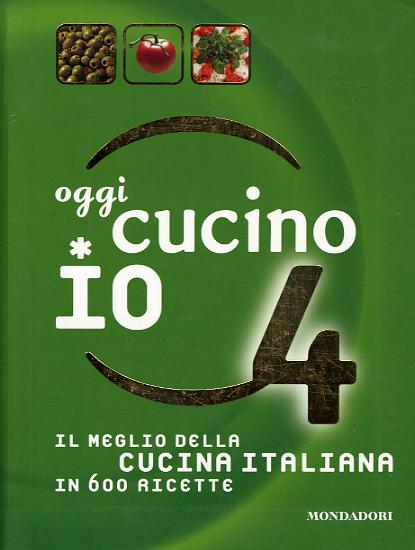 Oggi cucino io. Il meglio della cucina italiana in 600 ricette. Ediz. illustrata
