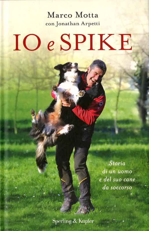 Io e Spike. Storia di un uomo e del suo cane da soccorso
