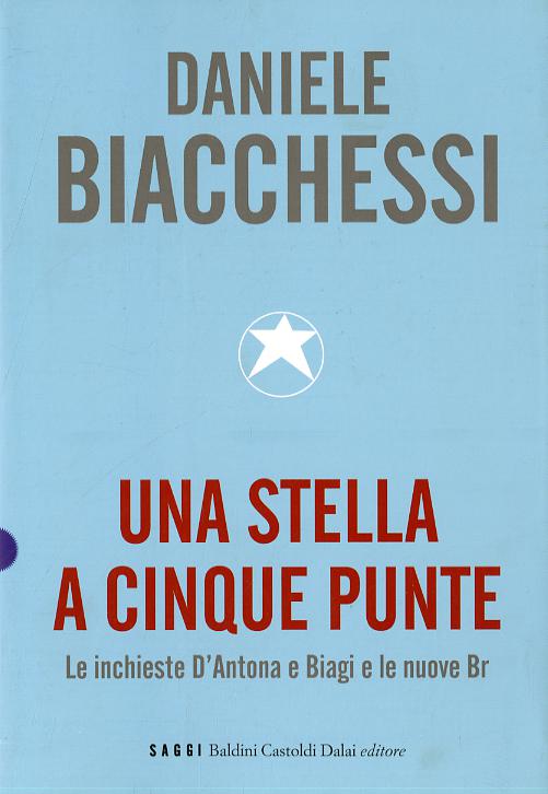Stella a cinque punte. Le inchieste D Antona e Biagi e le nuove Br