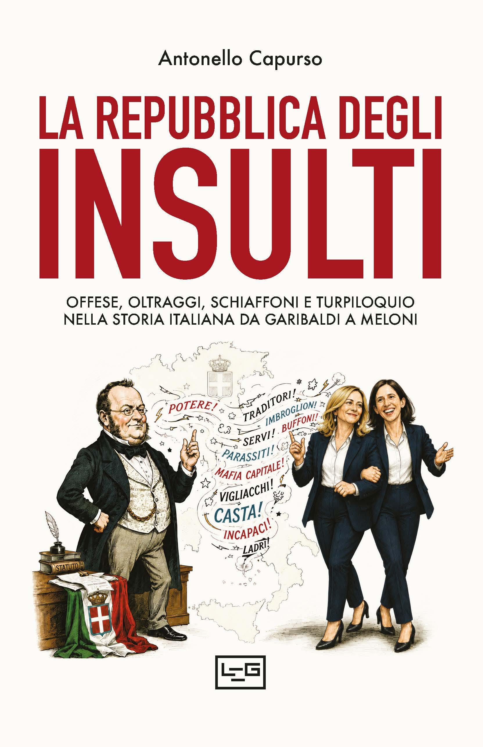 Repubblica degli insulti. Offese, oltraggi, schiaffoni e turpiloquio nella storia italiana da Garibaldi a Meloni