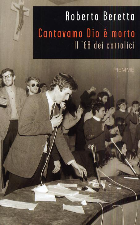 Cantavamo Dio e  morto. Il  68 dei cattolici