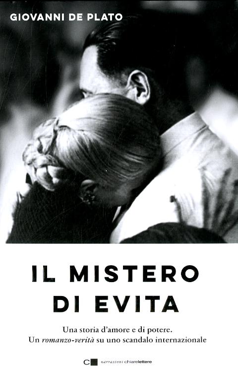 Mistero di Evita. Una storia d amore e di potere. Un romanzo-verita  su uno scandalo internazionale