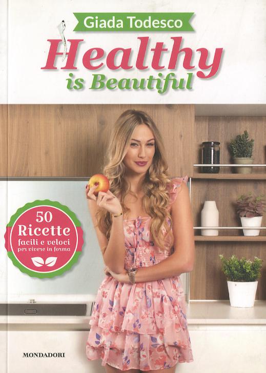 Healthy is beautiful. 50 ricette facili e veloci per vivere in forma. Ediz. a colori