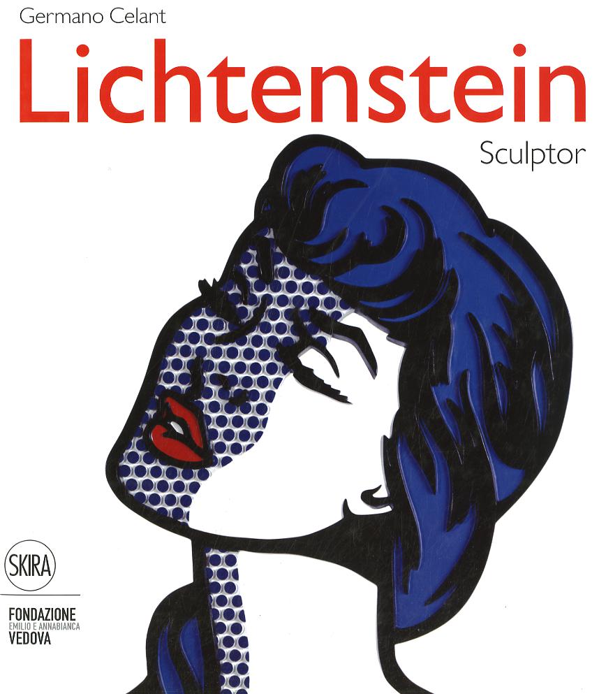 Roy Lichtenstein. Sculptor. Ediz. italiana e inglese