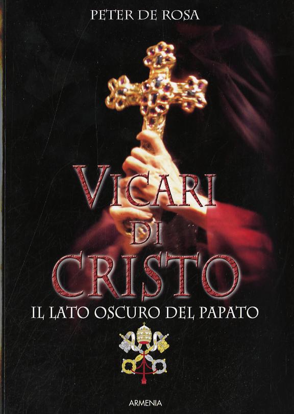 Vicari di Cristo. Il lato oscuro del papato
