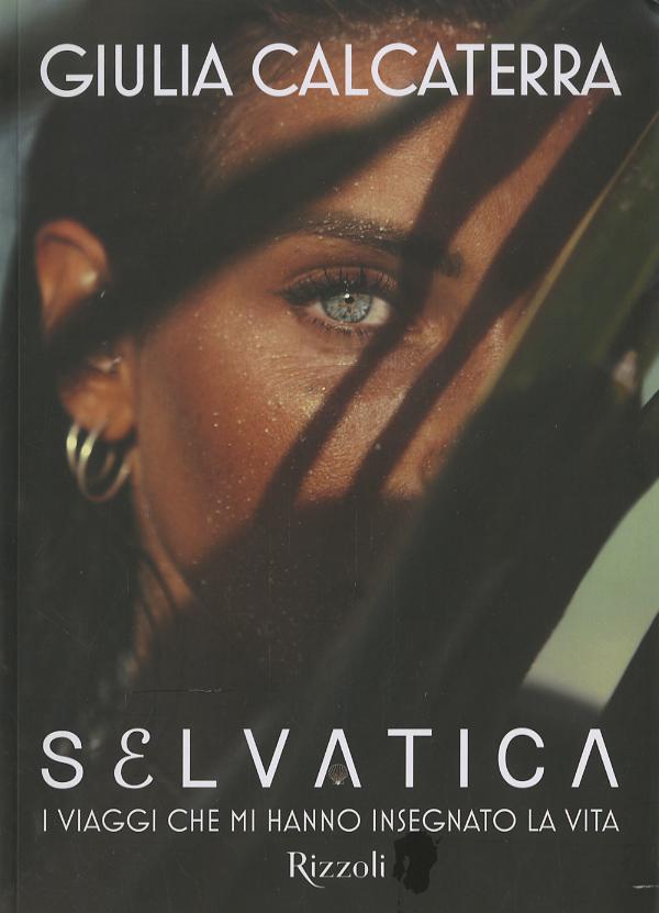 Selvatica. I viaggi che mi hanno insegnato la vita. Ediz. a colori