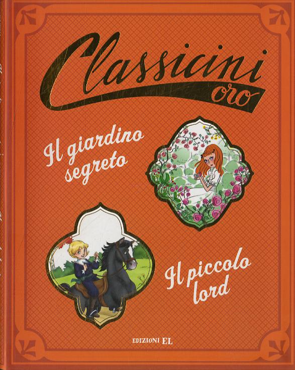 Giardino segreto di Frances H. Burnett-Il piccolo lord da Frances H. Burnett. Ediz. a colori