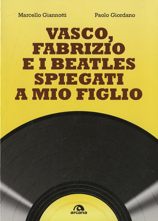 Vasco, Fabrizio e i  Beatles spiegati a mio figlio