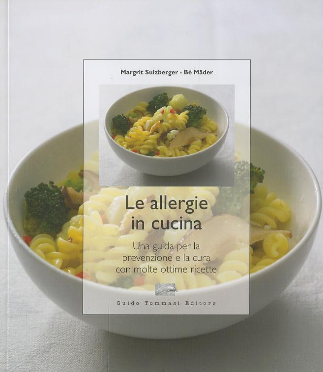 Allergie in cucina. Una guida per la prevenzione e la cura con molte ottime ricette. Ediz. illustrata