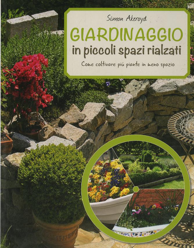 Giardinaggio in piccoli spazi rialzati. Ediz. a colori