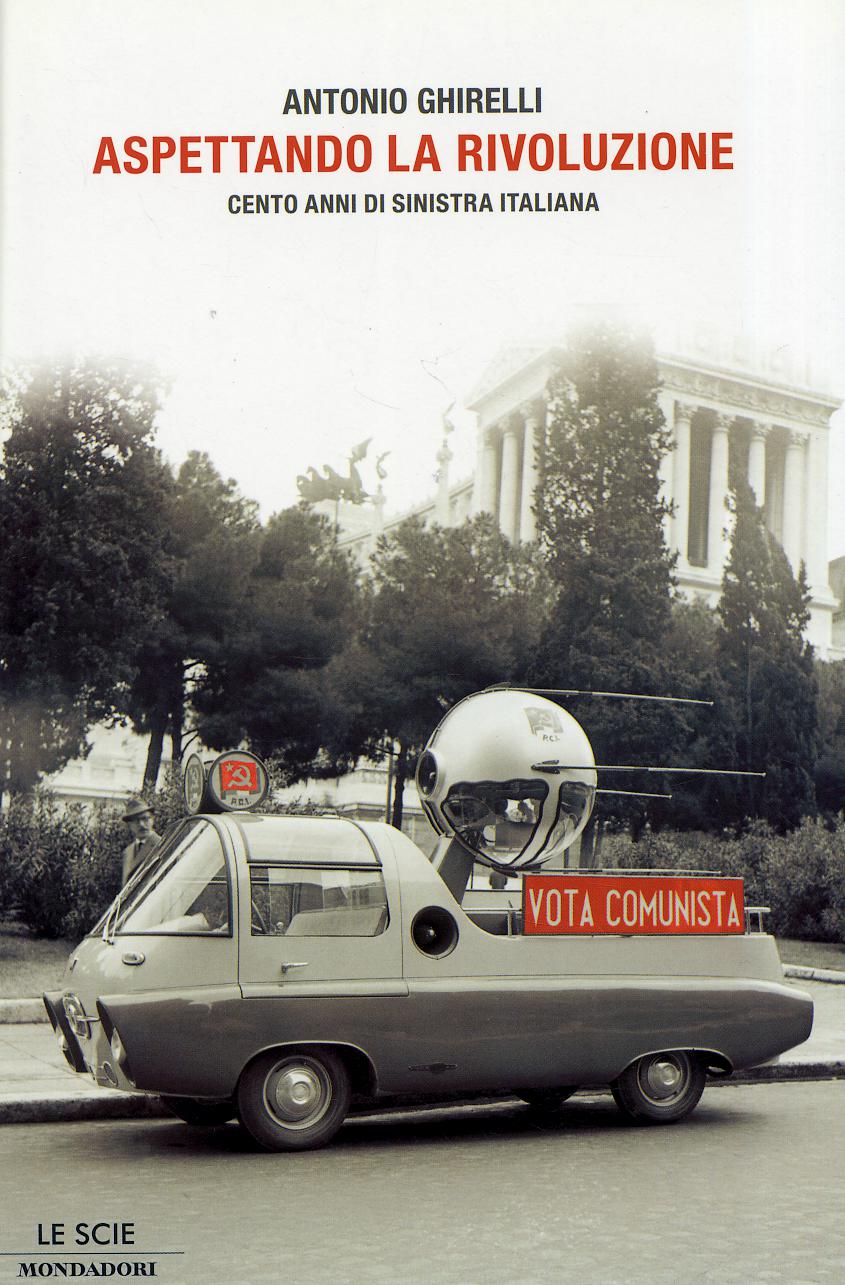 Aspettando la rivoluzione. Cento anni di sinistra italiana