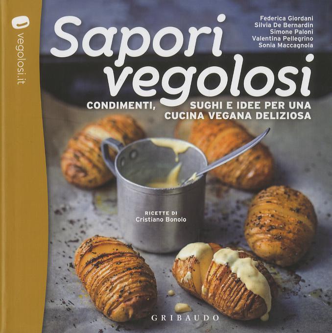 Sapori vegolosi. Condimenti, sughi e idee per una cucina vegana deliziosa