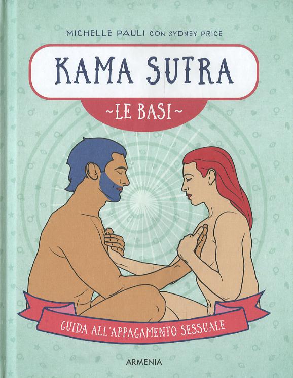 Kama sutra. Le basi. Guida all appagamento sessuale