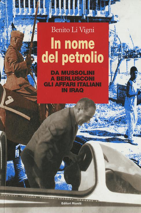 In nome del petrolio. Da Mussolini a Berlusconi gli affari italiani in Iraq