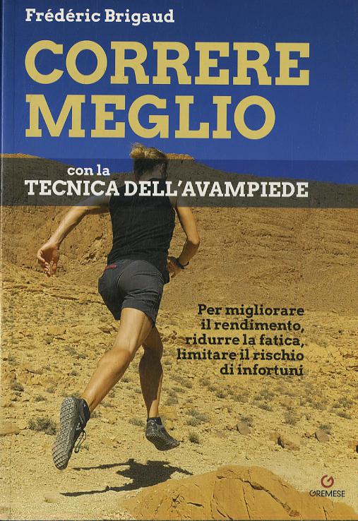 Correre meglio con la tecnica dell avampiede. Per migliorare il rendimento, ridurre la fatica, limitare il rischio di infortuni