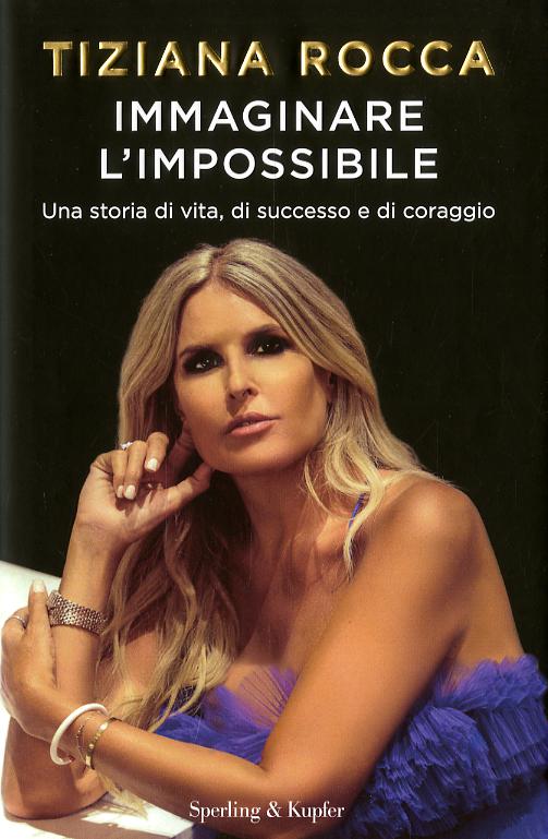 Immaginare l impossibile. Una storia di vita, di successo e di coraggio