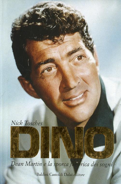 Dino. Dean Martin e la sporca fabbrica dei sogni