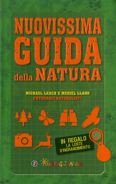 Nuovissima guida della natura. Scritta da un esperto di avventura. Con lente d ingrandimento