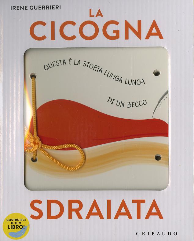 Cicogna sdraiata. I libri con il filo. Ediz. a colori. Con gadget