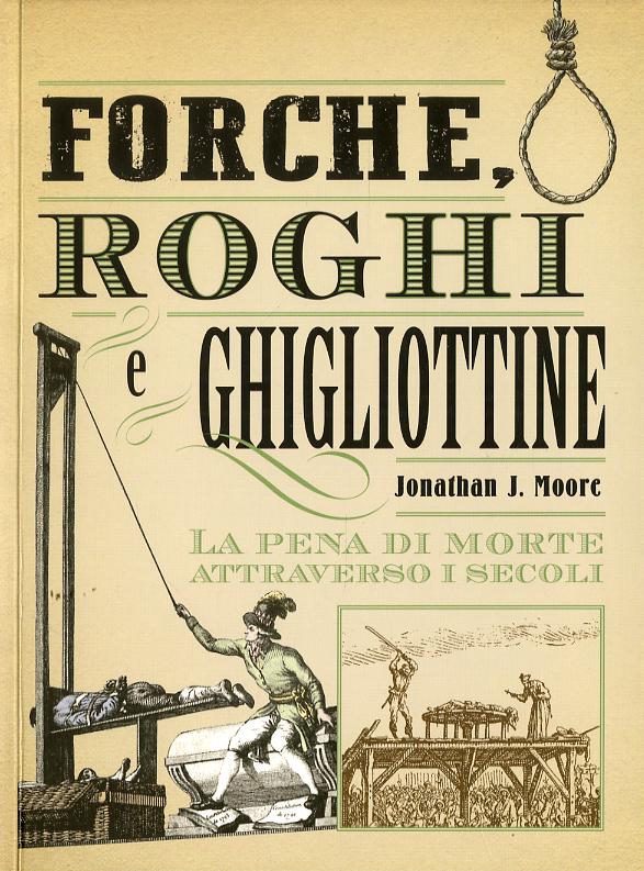 Forche, roghi e ghigliottine. La pena di morte attraverso i secoli