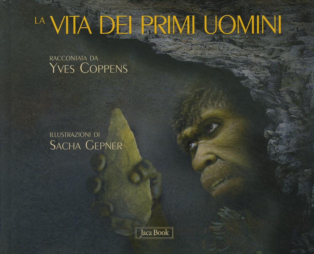 Vita dei primi uomini. Ediz. illustrata