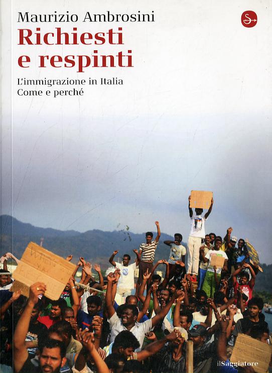 Richiesti e respinti. L immigrazione in Italia. Come e perche