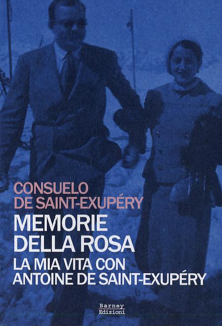 Memorie della rosa. La mia vita con Antoine de Saint-Exupe ry