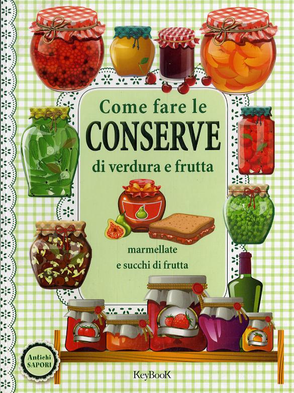 Come fare le conserve di verdura e frutta