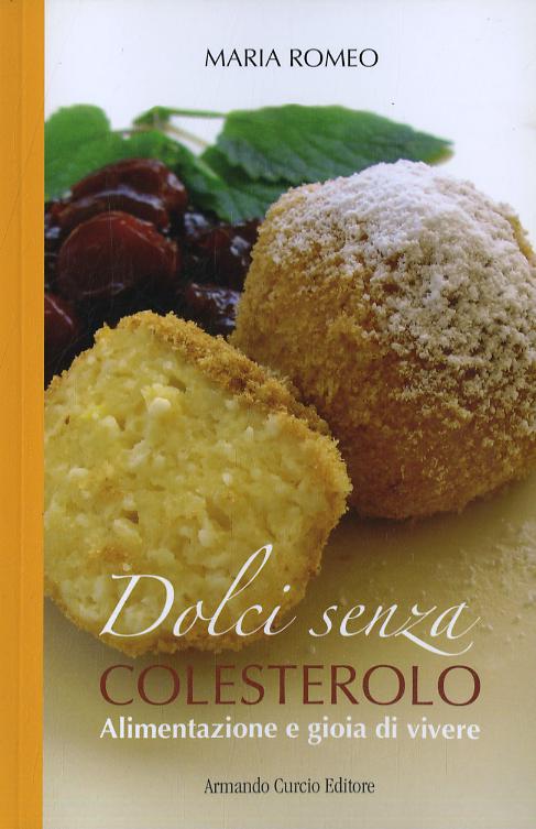 Dolci senza colesterolo. I segreti dell alimentazione salutare