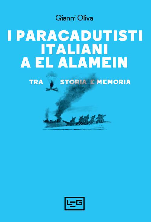 Paracadutisti italiani a El Alamein. Tra storia e memoria