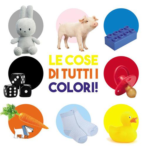 Cose di tutti i colori. Ediz. a colori