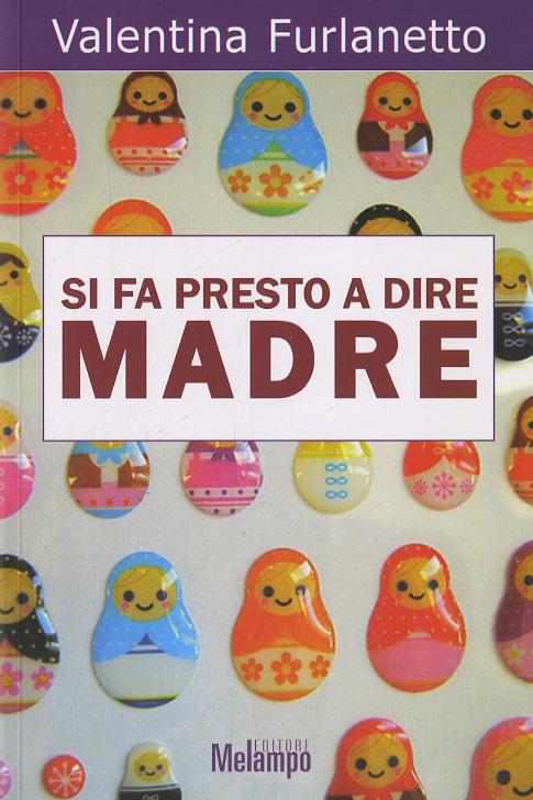 Si fa presto a dire madre. Voci oltre gli stereotipi sulla maternita